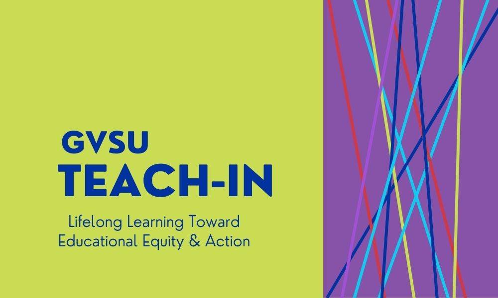 GVSU Teach-In: Lifelong Learning Toward Educational Equity & Action, with GVSU logo
